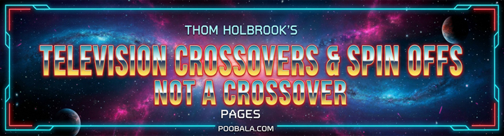 Thom Holbrook's Television Crossovers and Spin Offs Pages
